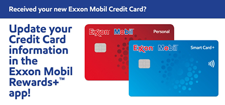 Received your new Exxon Mobil Credit Card? Update your Credit Card information in the Exxon Mobil Rewards+™ app! Red Exxon Mobil Personal Credit Card in the background with a blue Exxon Mobil Smart Card+ Credit Card on top of it towards the bottom right.